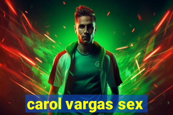 carol vargas sex